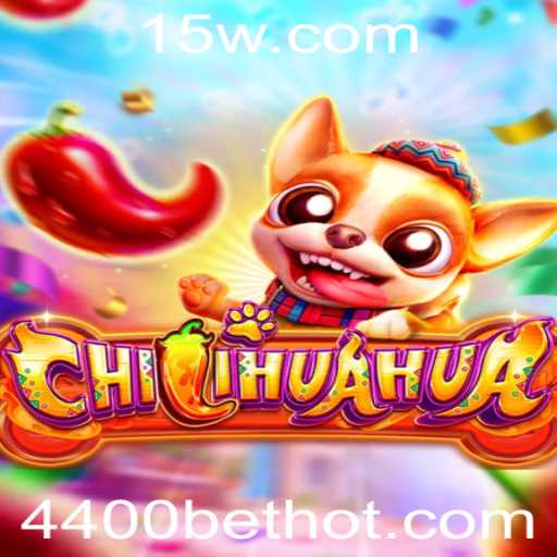Descubra CHILIHUAHUA: Mergulhe no Excitante Mundo de 4400bet